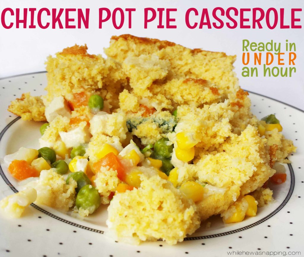 Chicken Pot Pie Casserole While He Was Napping