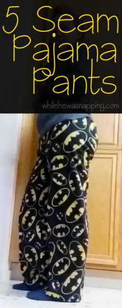 5 Seam Pajama Pants - No Pattern Needed! | While He Was Napping